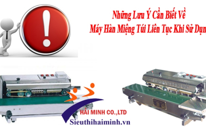 Lưu Ý Cần Biết Về Máy Hàn Túi Liên Tục Khi Sử Dụng