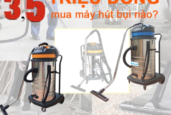 3,5 Triệu Đồng Mua Máy Hút Bụi Công Nghiệp Loại Nào?