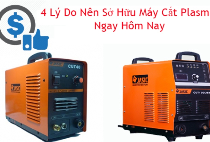 4 Lý Do Nên Sở Hữu Máy Cắt Plasma Ngay Hôm Nay