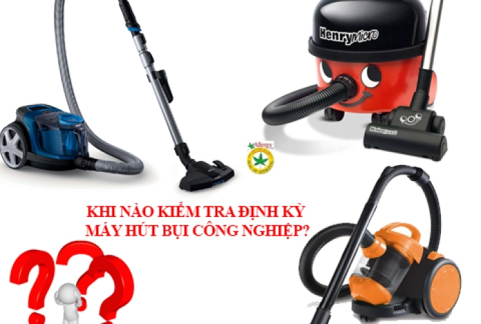 Khi Nào Kiểm Tra Định Kỳ Máy Hút Bụi Công Nghiệp?