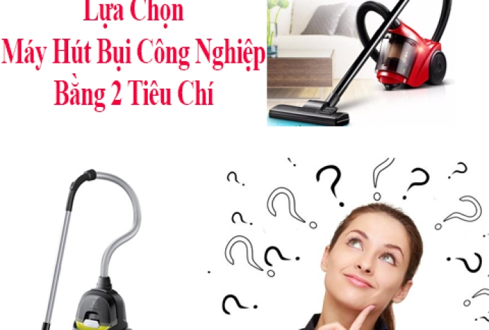 Lựa Chọn Máy Hút Bụi Công Nghiệp Bằng 2 Tiêu Chí