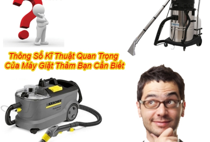 Thông Số Kĩ Thuật Quan Trọng Của Máy Giặt Thảm Bạn Cần Biết