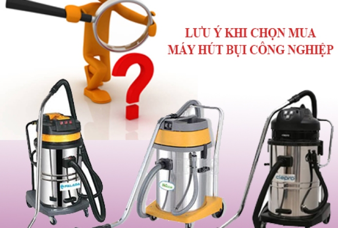 Chọn mua máy hút bụi công nghiệp cần lưu ý những gì?