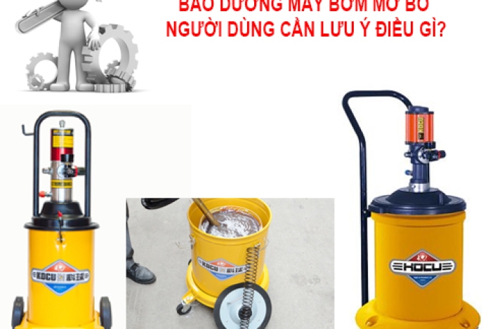 Bảo Dưỡng Máy Bơm Mỡ Bò Người Dùng Cần Lưu Ý Điều Gì?