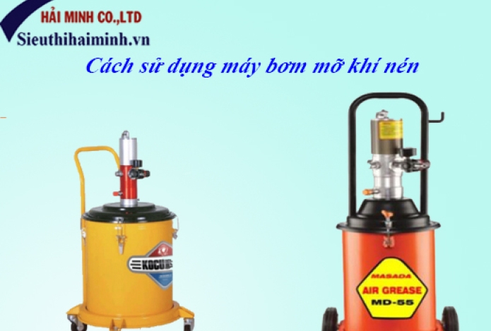 Bạn đã biết cách sử dụng máy bơm mỡ khí nén đúng cách chưa