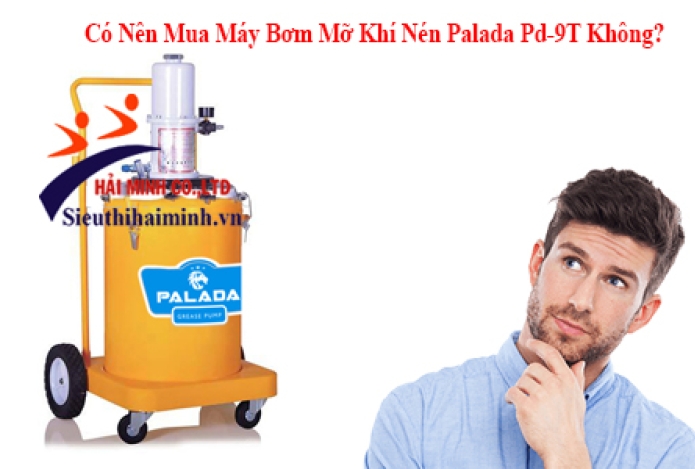 Có Nên Mua Máy Bơm Mỡ Khí Nén Palada Pd-9T Không?