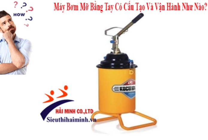 Máy Bơm Mỡ Bằng Tay Có Cấu Tạo Và Vận Hành Như Nào?