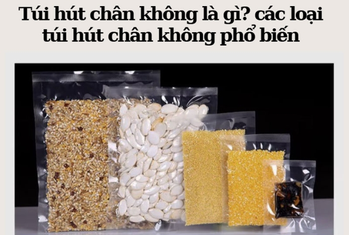 Túi hút chân không là gì? các loại túi hút chân không phổ biến