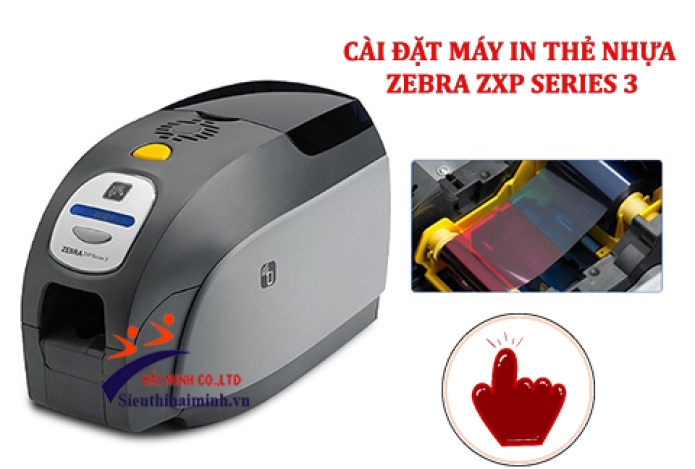 [► Cài Đặt] Máy in thẻ nhựa Zebra ZXP Series 3