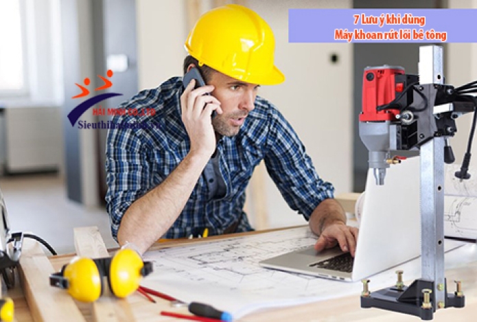 [Lưu ý] 7 điều cần tuân thủ khi dùng máy khoan rút lõi