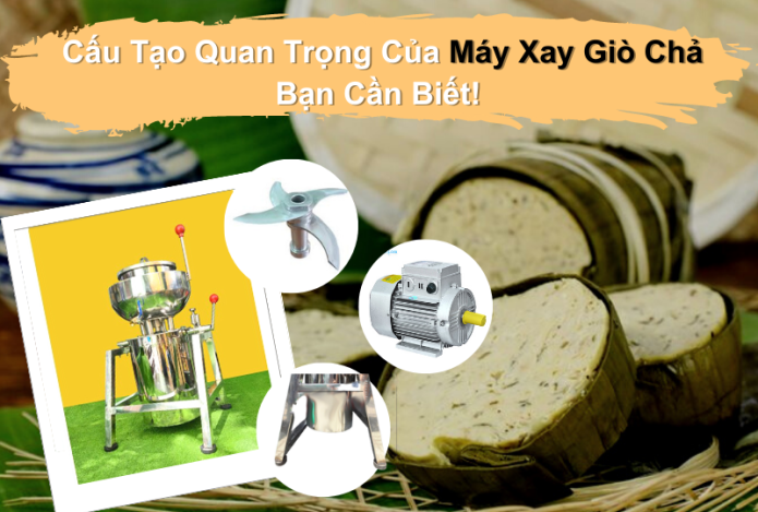 Cấu tạo máy xay giò chả: Khác biệt giữa máy gia đình & công nghiệp