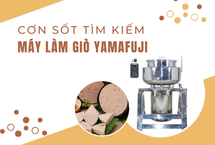 Cơn sốt tìm kiếm máy xay giò chả Yamafuji 2023