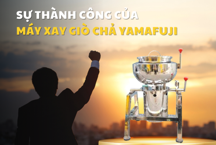 Sự Thành Công Của Máy Xay Giò Chả Yamafuji