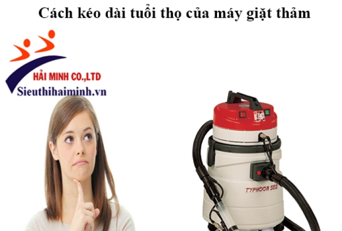 Mách bạn cách kéo dài tuổi thọ cho máy giặt thảm phun hút