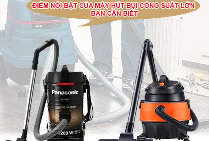 Điểm Nổi Bật Của Máy Hút Bụi Công Suất Lớn Bạn Cần Biết