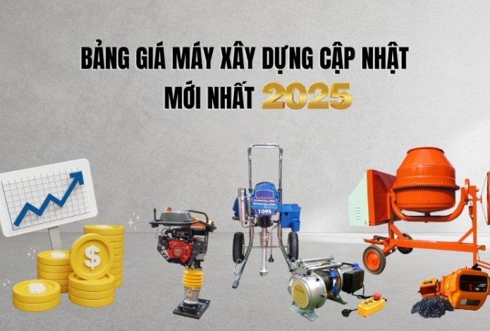 Bảng Giá Máy Xây Dựng Cập Nhật Mới Nhất 2025