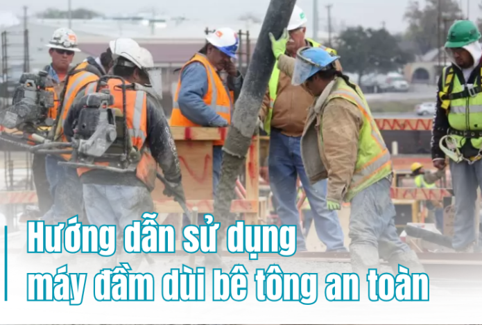 Hướng dẫn sử dụng máy đầm dùi bê tông an toàn và hiệu quả