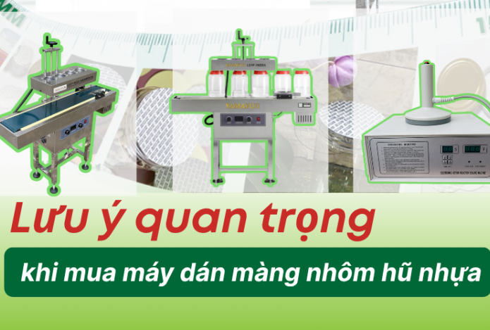 Lưu ý quan trọng khi mua máy dán màng nhôm hũ nhựa