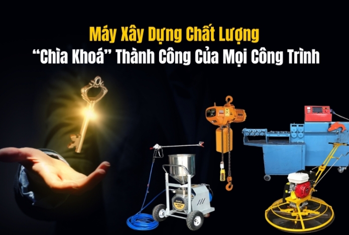 Máy Xây Dựng Chất Lượng “Chìa Khoá” Thành Công Của Mọi Công Trình