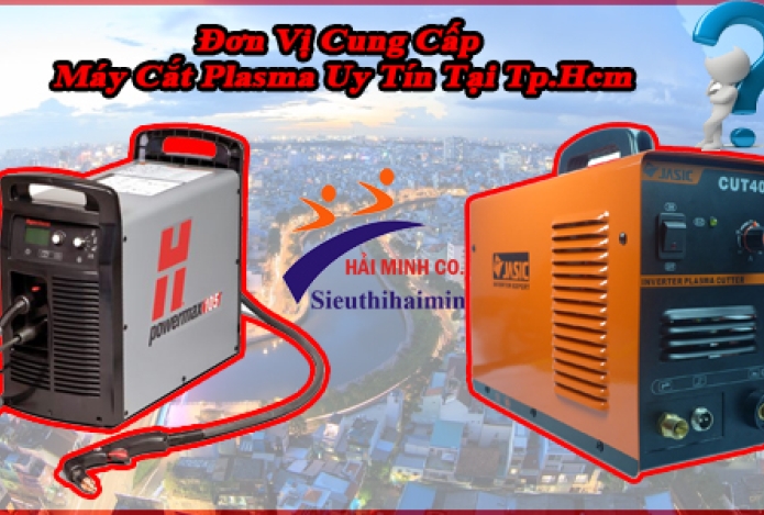 Đơn Vị Cung Cấp Máy Cắt Plasma Uy Tín Tại Tp.Hcm