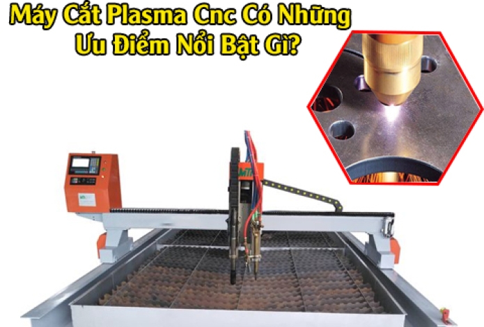 Máy Cắt Plasma Cnc Có Những Ưu Điểm Nổi Bật Gì?