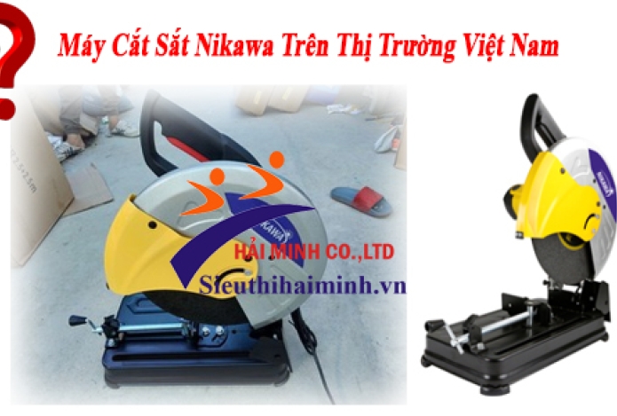 Máy Cắt Sắt Nikawa Trên Thị Trường Việt Nam