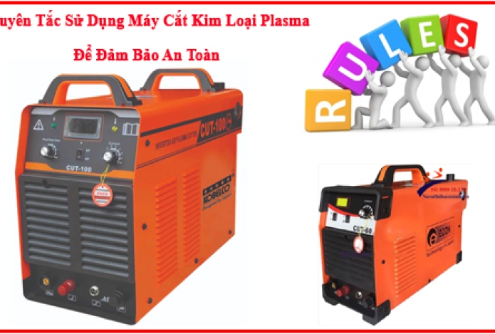 Nguyên Tắc Sử Dụng Máy Cắt Kim Loại Plasma Để Đảm Bảo An Toàn