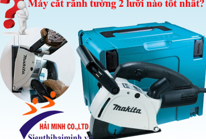 Máy cắt rãnh tường 2 lưỡi nào tốt nhất?