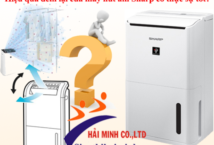 Hiệu quả đem lại của máy hút ẩm Sharp có thực sự tốt?