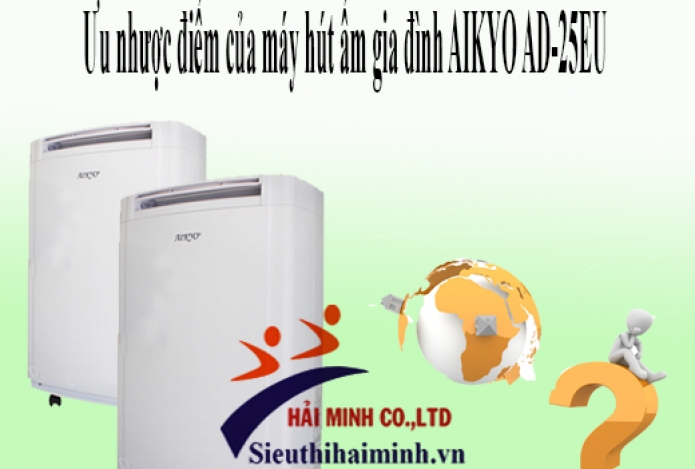 Ưu nhược điểm của máy hút ẩm gia đình AIKYO AD-25E