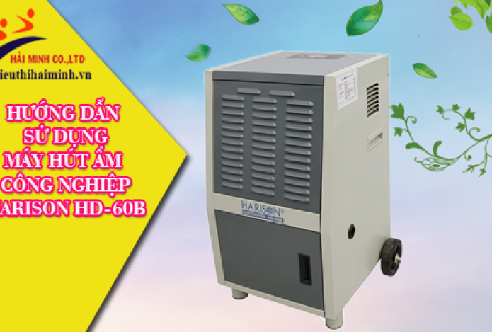 [#HDSD] Máy hút ẩm công nghiệp Harison HD-60B - Sử dụng đúng chuẩn