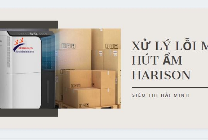 [Máy hút ẩm harison] Các lỗi hay gặp & cách xử lý