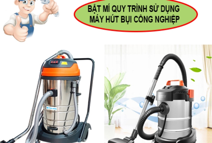 Bật Mí Quy Trình Sử Dụng Máy Hút Bụi Công Nghiệp