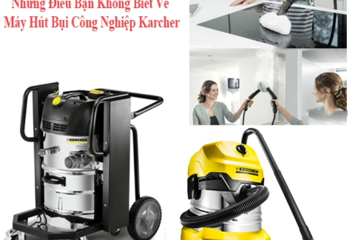 Những Điều Bạn Không Biết Về Máy Hút Bụi Công Nghiệp Karcher