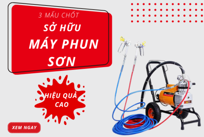 3 Mấu Chốt Để Sở Hữu Máy Phun Sơn Giá Rẻ Mà Vẫn Hiệu Quả Cao