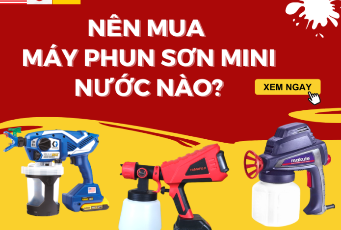 Nên mua máy phun sơn mini nước nào cho phù hợp?