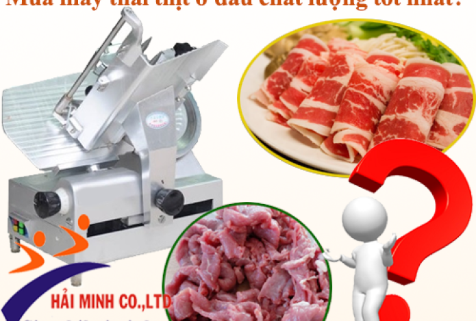 Mua máy thái thịt ở đâu chất lượng tốt nhất?