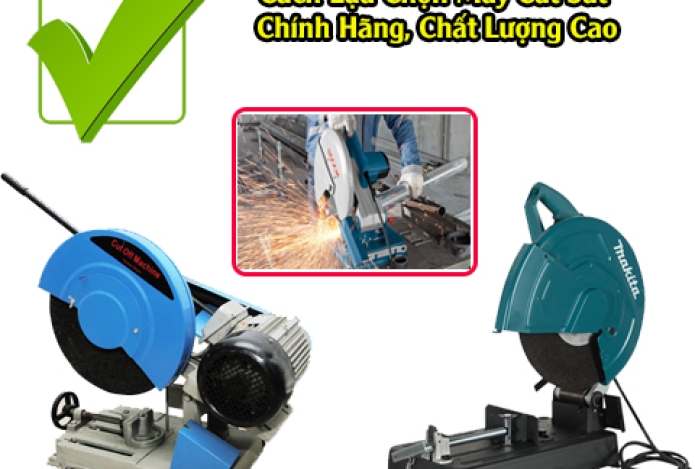Cách Lựa Chọn Máy Cắt Sắt Chính Hãng, Chất Lượng Cao