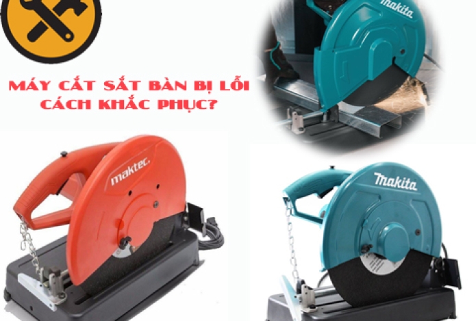 Máy Cắt Sắt Bàn Bị Lỗi Và Cách Khắc Phục?