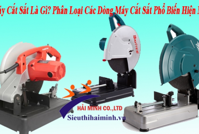Máy Cắt Sắt Là Gì? Phân Loại Các Dòng Máy Cắt Sắt Phổ Biến Hiện Nay