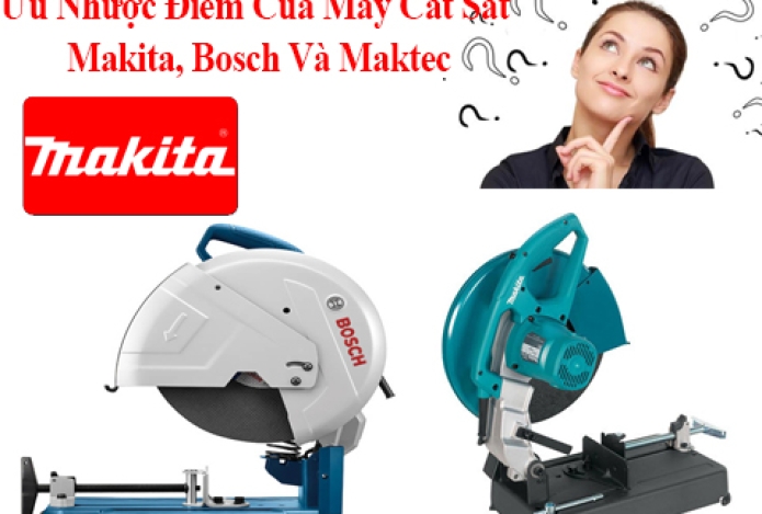 Ưu Nhược Điểm Của Máy Cắt Sắt Makita, Bosch Và Maktec
