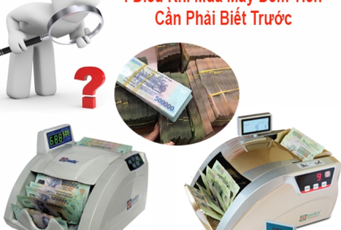 4 Điều Khi Mua Máy Đếm Tiền Cần Phải Biết Trước