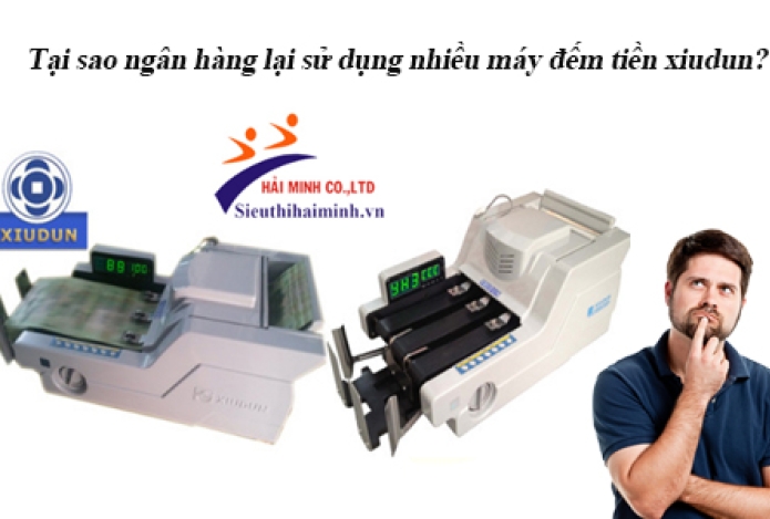 Tại sao ngân hàng lại sử dụng nhiều máy đếm tiền xiudun?