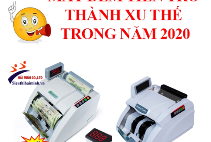 Tiêu Chí Giúp Máy Đếm Tiền Trở Thành Xu Thế Trong Năm 2020