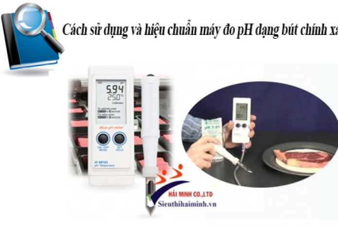 Cách sử dụng và hiệu chuẩn máy đo pH dạng bút chính xác
