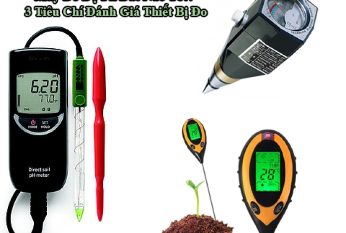 Máy Đo Độ Ph Đất Nào Tốt? 3 Tiêu Chí Đánh Giá Thiết Bị Đo