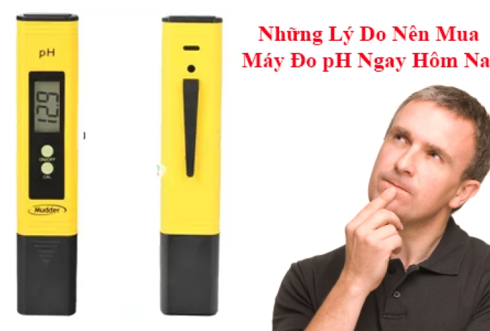 Những Lý Do Nên Mua Máy Đo pH Ngay Hôm Nay