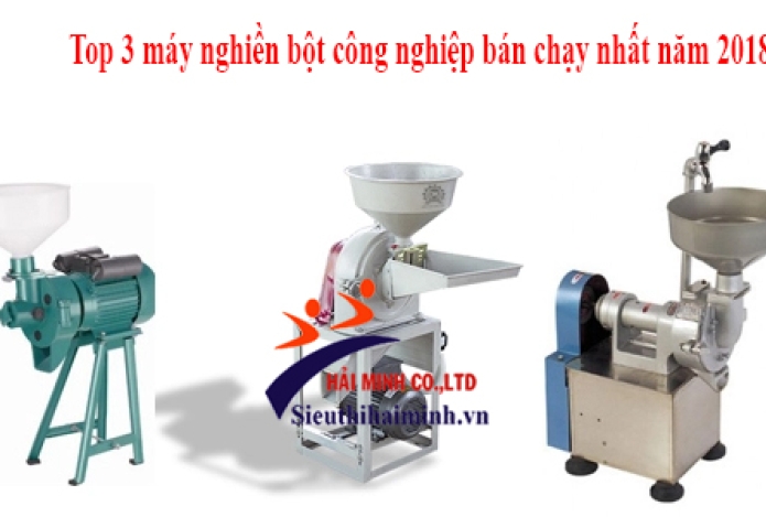 Top 3 máy nghiền bột công nghiệp bán chạy nhất năm 2018