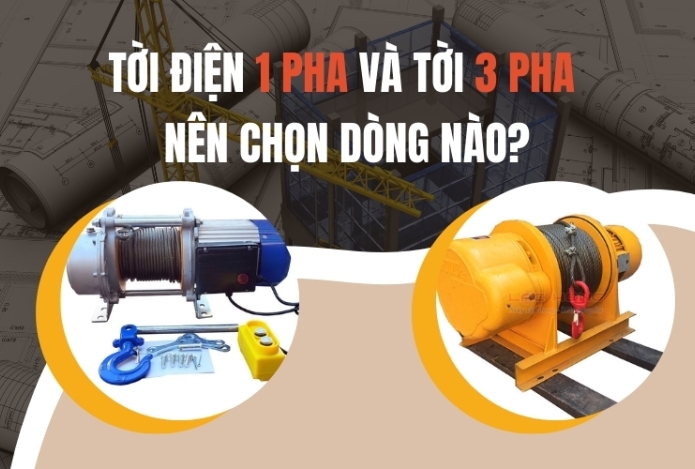 Tời điện 1 pha và tời 3 pha nên chọn dòng nào?