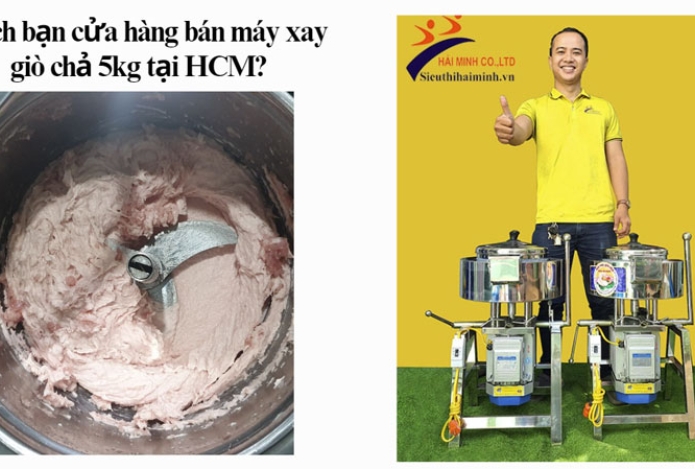 Mách bạn cửa hàng bán máy xay giò chả 5kg tại HCM?